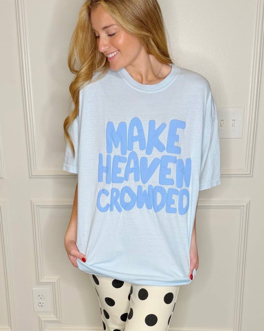 Make Heaven Crowded Tshirt